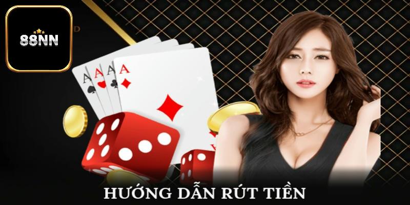 Hướng dẫn chính xác về thao tác rút tiền 88NN đến cho khách hàng